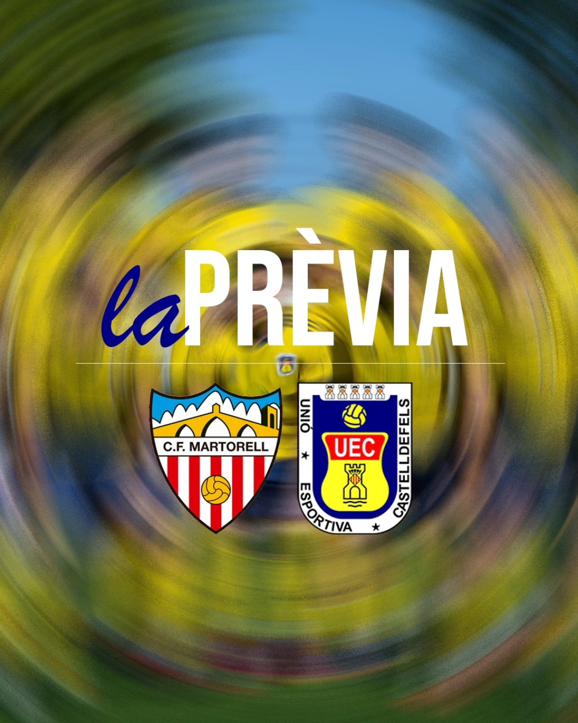 PRETEMPORADA 25-26. Prèvia CF MARTORELL - UE CASTELLDEFELS (dissabte 6 de setembre; 19:30h; Camp de futbol Torrent de Llops)