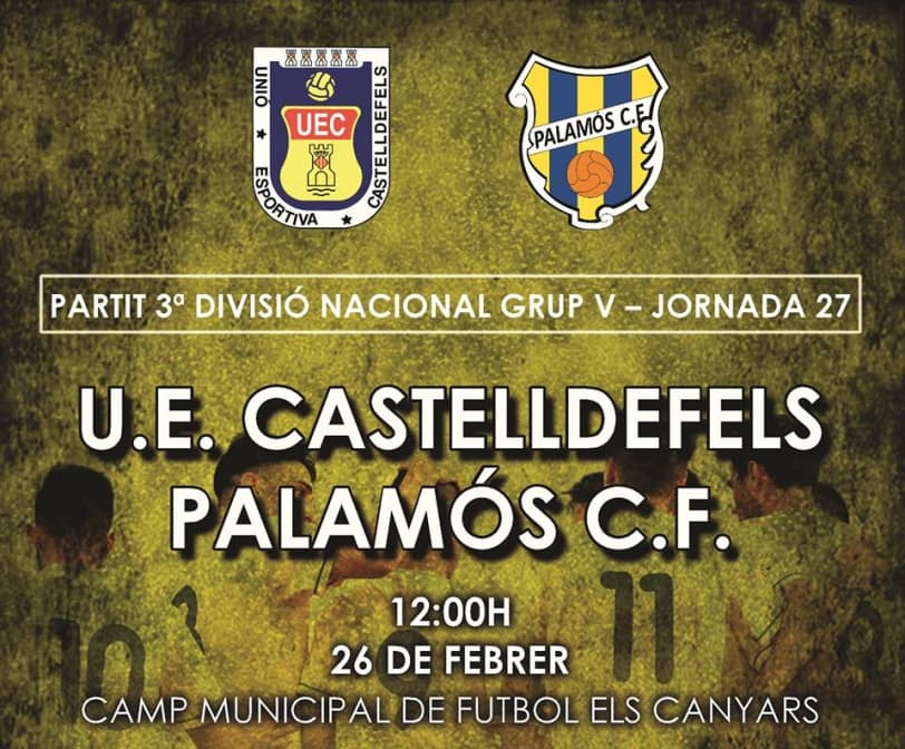 Jornada 27. UE CASTELLDEFELS - PALAMÓS CF (domingo 26 de febrero; 12h; Els Canyars)